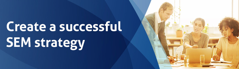 Create a successful SEM strategy Create a successful SEM strategy