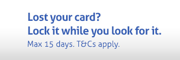 Lost your card? Lock it while you look for it. Maximum fifteen days. Terms and conditions apply. 