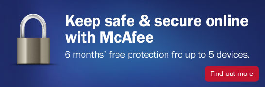 Keep safe & secure online with McAfee. 6 months' free protection for up to 5 devices