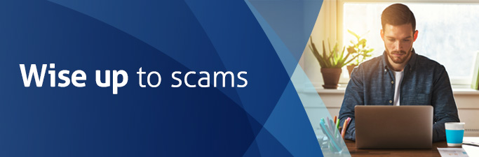 Wise up to scams Wise up to scams