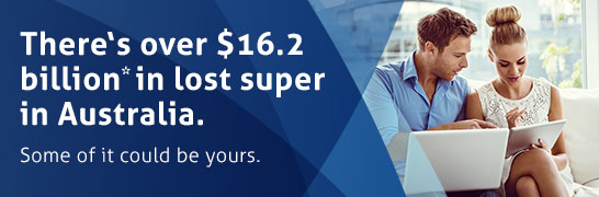 There's $16.2 billion* in lost super in Australia. Some of it could be yours. There's $16.2 billion* in lost super in Australia. Some of it could be yours.